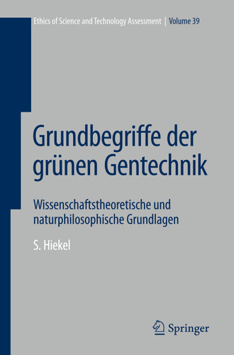 Grundbegriffe der grünen Gentechnik: Wissenschaftstheoretische und naturphilosophische Grundlagen (Ethics of Science and Technology Assessment #39) book cover by Susanne Hiekel