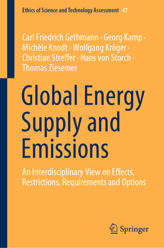 Global Energy Supply and Emissions: An Interdisciplinary View on Effects, Restrictions, Requirements and Options (Ethics of Science and Technology Assessment #47) book cover by Carl Friedrich Gethmann, Georg Kamp, Michèle Knodt, Wolfgang Kröger, Christian Streffer, Hans von Storch, Thomas Ziesemer