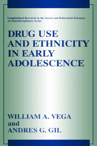 Drug Use and Ethnicity in Early Adolescence (Longitudinal Research in the Social and Behavioral Sciences: An Interdisciplinary Series) book cover by William A. Vega, Andres G. Gil