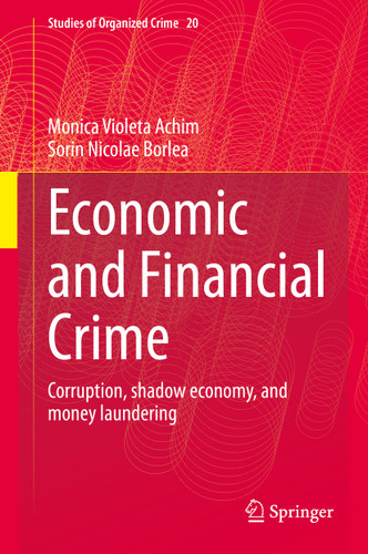 Economic and Financial Crime: Corruption, shadow economy, and money laundering (Studies of Organized Crime #20) book cover by Monica Violeta Achim, Sorin Nicolae Borlea