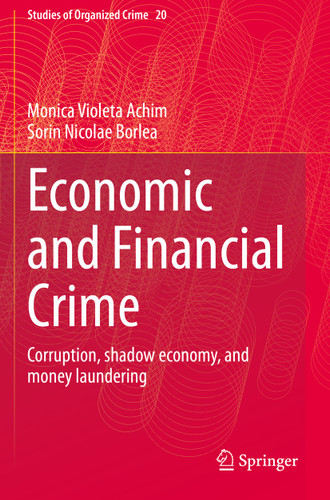 Economic and Financial Crime: Corruption, shadow economy, and money laundering (Studies of Organized Crime #20) book cover by Monica Violeta Achim, Sorin Nicolae Borlea