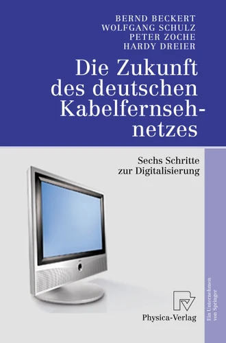 Die Zukunft des deutschen Kabelfernsehnetzes: Sechs Schritte zur Digitalisierung book cover by Bernd Beckert, Wolfgang Schulz, Peter Zoche, Hardy Dreier