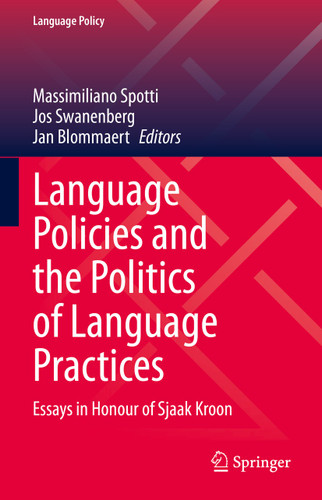 Language Policies and the Politics of Language Practices: Essays in Honour of Sjaak Kroon (Language Policy #28) book cover by 
