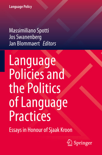 Language Policies and the Politics of Language Practices: Essays in Honour of Sjaak Kroon (Language Policy #28) book cover by 