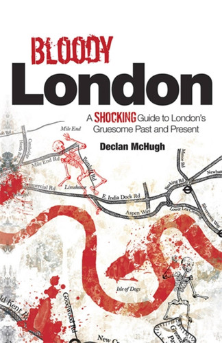 Bloody London: Shocking Tales from London’s Gruesome Past and Present book cover by Declan McHugh