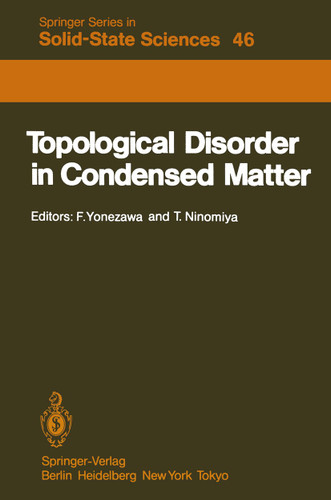 Topological Disorder in Condensed Matter: Proceedings of the Fifth Taniguchi International Symposium, Shimoda, Japan, November 2–5, 1982 (Springer Series in Solid-State Sciences #46) book cover by 