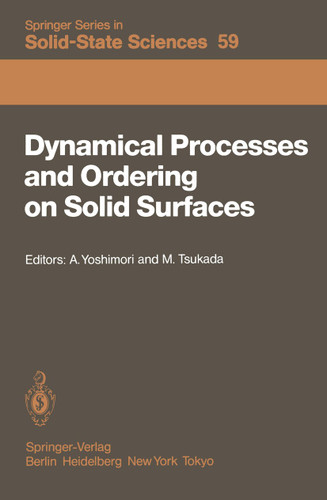 Dynamical Processes and Ordering on Solid Surfaces: Proceedings of the Seventh Taniguchi Symposium, Kashikojima, Japan, September 10–14, 1984 (Springer Series in Solid-State Sciences #59) book cover by 