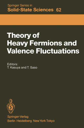 Theory of Heavy Fermions and Valence Fluctuations: Proceedings of the Eighth Taniguchi Symposium, Shima Kanko, Japan, April 10–13, 1985 (Springer Series in Solid-State Sciences #62) book cover by 