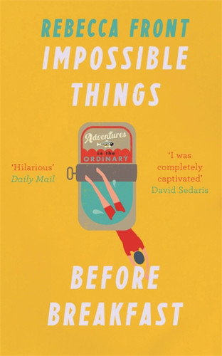 Impossible Things Before Breakfast: Adventures in the Ordinary book cover by Rebecca Front