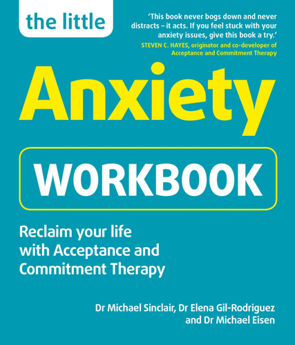 The Little Anxiety Workbook: Reclaim your life with Acceptance and Commitment Therapy (Little Workbooks) book cover by Dr. Michael Eisen, Dr. Michael Sinclair, Dr. Elena Gil-Rodriguez