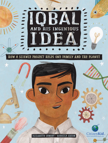 Iqbal and His Ingenious Idea: How a Science Project Helps One Family and the Planet (CitizenKid #19) book cover by Elizabeth Suneby