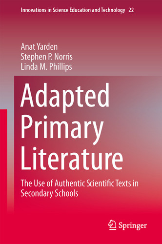 Adapted Primary Literature: The Use of Authentic Scientific Texts in Secondary Schools (Innovations in Science Education and Technology #22) book cover by Anat Yarden, Stephen P. Norris, Linda M. Phillips