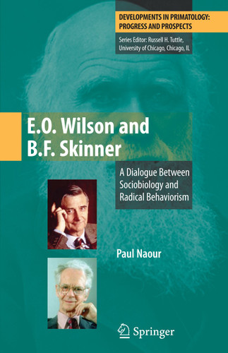 E.O. Wilson and B.F. Skinner: A Dialogue Between Sociobiology and Radical Behaviorism (Developments in Primatology: Progress and Prospects) book cover by Paul Naour