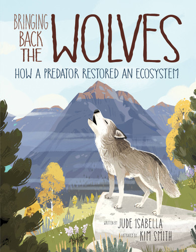 Bringing Back the Wolves: How a Predator Restored an Ecosystem (Ecosystem Guardians #1) book cover by Jude Isabella