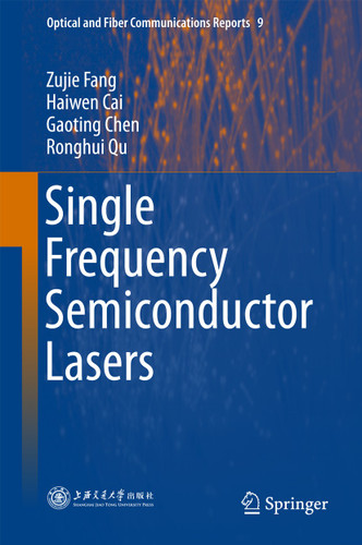 Single Frequency Semiconductor Lasers (Optical and Fiber Communications Reports #9) book cover by Zujie Fang, Haiwen Cai, Gaoting Chen, Ronghui Qu