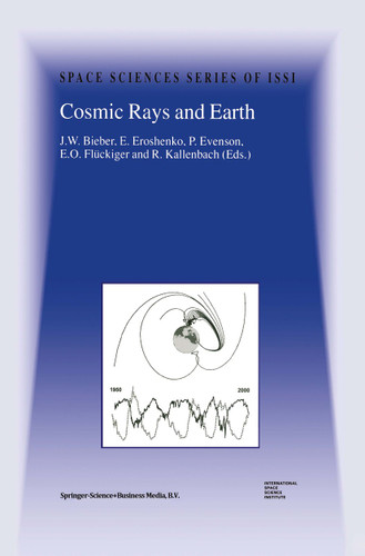 Cosmic Rays and Earth: Proceedings of an ISSI Workshop 21–26 March 1999, Bern, Switzerland (Space Sciences Series of ISSI #10) book cover by 
