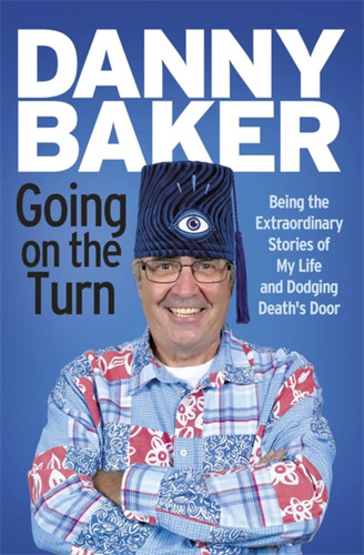 Going on the Turn: Being the Extraordinary Stories of My Life and Dodging Death’s Door book cover by Danny Baker