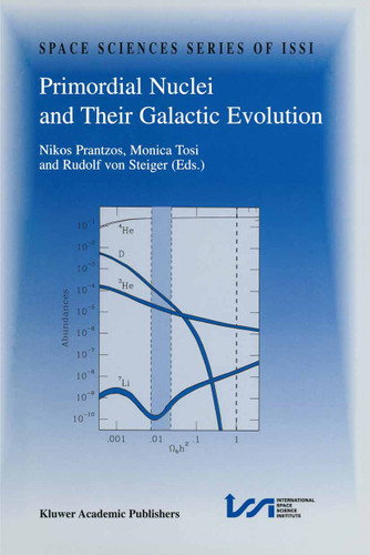 Primordial Nuclei and Their Galactic Evolution: Proceedings of an ISSI Workshop 6–10 May 1997, Bern, Switzerland (Space Sciences Series of ISSI #4) book cover by 