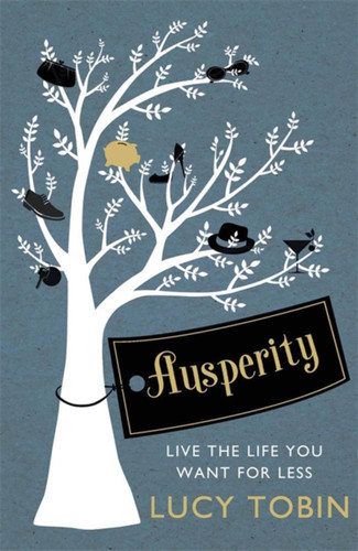 Ausperity: Live the Life You Want for Less book cover by Lucy Tobin