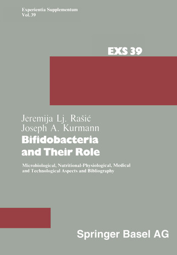 Bifidobacteria and Their Role: Microbiological, Nutritional-Physiological, Medical and Technological Aspects and Bibliography (Experientia Supplementum #39) book cover by J.A. Kurmann