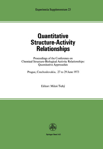 Quantitative Structure-Activity Relationships: Proceedings of the Conference on Chemical Structure—Biological Activity Relationships: Quantitative Approaches Prague, Czechoslovakia 27 to 29 June, 1973 (Experientia Supplementum #23) book cover by Tichy