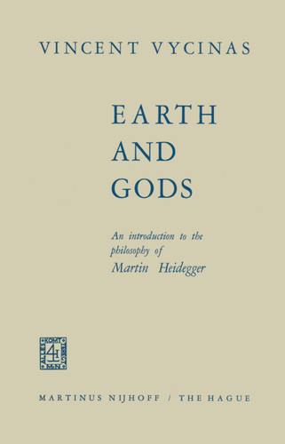 Earth and Gods: An Introduction to the Philosophy of Martin Heidegger book cover by V. Vycinas