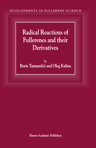 Radical Reactions of Fullerenes and their Derivatives (Developments in Fullerene Science #2) book cover by B.L. Tumanskii, O. Kalina