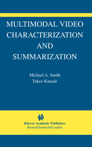 Multimodal Video Characterization and Summarization (The International Series in Video Computing #9) book cover by Michael A. Smith, Takeo Kanade