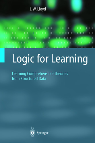 Logic for Learning: Learning Comprehensible Theories from Structured Data (Cognitive Technologies) book cover by John W. Lloyd