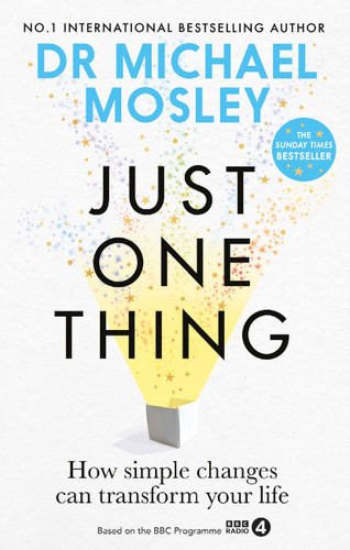 Just One Thing: How simple changes can transform your life: THE SUNDAY TIMES BESTSELLER book cover by Dr. Michael Mosley
