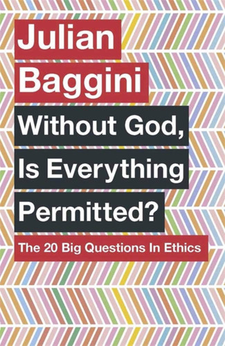 Without God, Is Everything Permitted?: The 20 Big Questions in Ethics book cover by Julian Baggini
