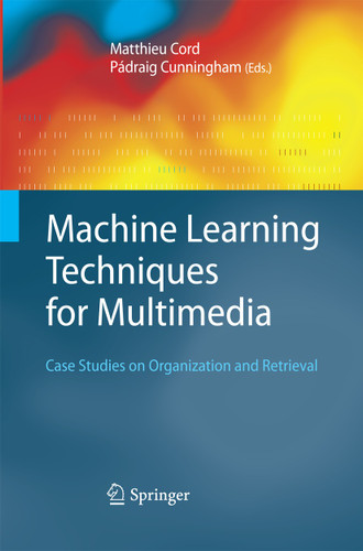Machine Learning Techniques for Multimedia: Case Studies on Organization and Retrieval (Cognitive Technologies) book cover by 