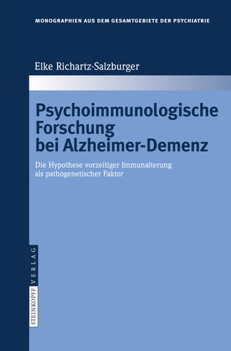 Psychoimmunologische Forschung bei Alzheimer-Demenz: Die Hypothese vorzeitiger Immunalterung als pathogenetischer Faktor (Monographien aus dem Gesamtgebiete der Psychiatrie #114) book cover by Elke Richartz-Salzburger