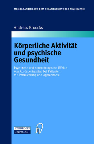 Körperliche Aktivität und psychische Gesundheit: Psychische und neurobiologische Effekte von Ausdauertraining bei Patienten mit Panikstörung und Agoraphobie (Monographien aus dem Gesamtgebiete der Psychiatrie #99) book cover by Andreas Broocks