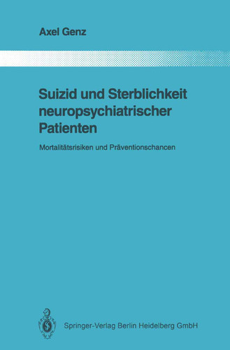 Suizid und Sterblichkeit neuropsychiatrischer Patienten: Mortalitätsrisiken und Präventionschancen (Monographien aus dem Gesamtgebiete der Psychiatrie #62) book cover by Axel Genz