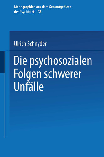 Die psychosozialen Folgen schwerer Unfälle (Monographien aus dem Gesamtgebiete der Psychiatrie #98) book cover by Ulrich Schnyder