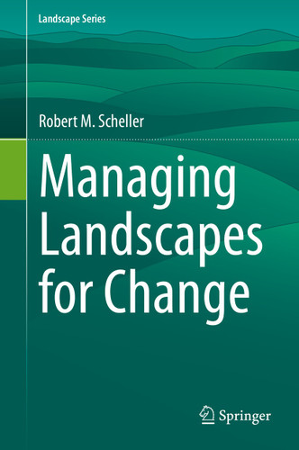 Managing Landscapes for Change (Landscape Series #27) book cover by Robert M. Scheller