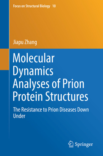 Molecular Dynamics Analyses of Prion Protein Structures: The Resistance to Prion Diseases Down Under (Focus on Structural Biology #10) book cover by Jiapu Zhang