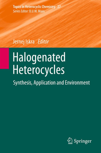 Halogenated Heterocycles: Synthesis, Application and Environment (Topics in Heterocyclic Chemistry #27) book cover by 