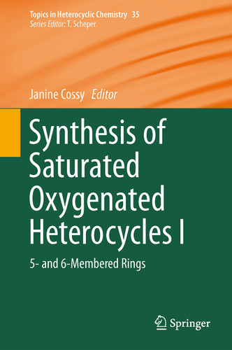 Synthesis of Saturated Oxygenated Heterocycles I: 5- and 6-Membered Rings (Topics in Heterocyclic Chemistry #35) book cover by 