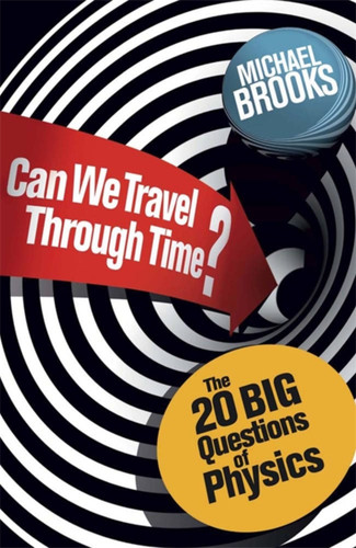 Can We Travel Through Time?: The 20 Big Questions in Physics book cover by Michael Brooks