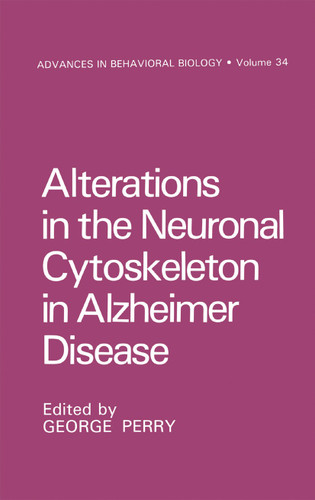 Alterations in the Neuronal Cytoskeleton in Alzheimer Disease (Advances in Behavioral Biology #34) book cover by George Perry