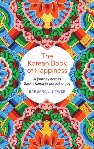 The Korean Book of Happiness: A journey across South Korea in pursuit of joy book cover by Barbara J. Zitwer