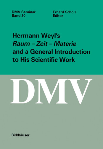 Hermann Weyl’s Raum - Zeit - Materie and a General Introduction to His Scientific Work (Oberwolfach Seminars #30) book cover by 