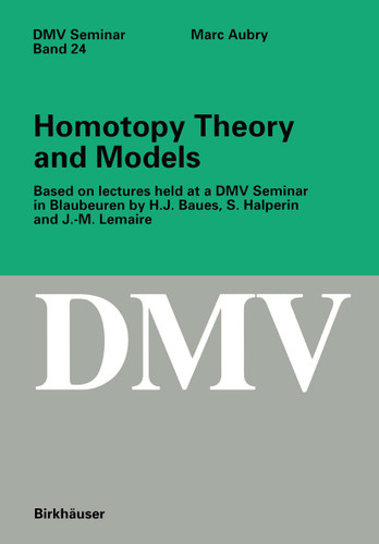 Homotopy Theory and Models: Based on Lectures held at a DMV Seminar in Blaubeuren by H.J. Baues, S. Halperin and J.-M. Lemaire (Oberwolfach Seminars #24) book cover by Marc Aubry
