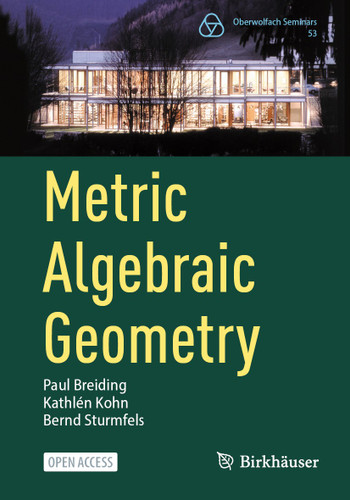 Metric Algebraic Geometry (Oberwolfach Seminars #53) book cover by Paul Breiding, Kathlén Kohn, Bernd Sturmfels