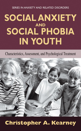 Social Anxiety and Social Phobia in Youth: Characteristics, Assessment, and Psychological Treatment (Series in Anxiety and Related Disorders) book cover by Christopher Kearney
