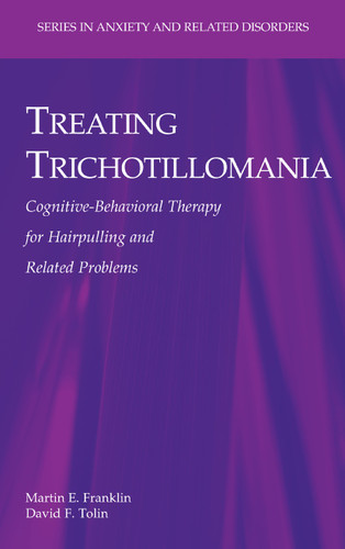 Treating Trichotillomania: Cognitive-Behavioral Therapy for Hairpulling and Related Problems (Series in Anxiety and Related Disorders) book cover by Martin E. Franklin, David F. Tolin