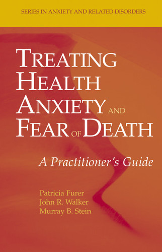 Treating Health Anxiety and Fear of Death: A Practitioner's Guide (Series in Anxiety and Related Disorders) book cover by Patricia Furer, John R. Walker, Murray B. Stein