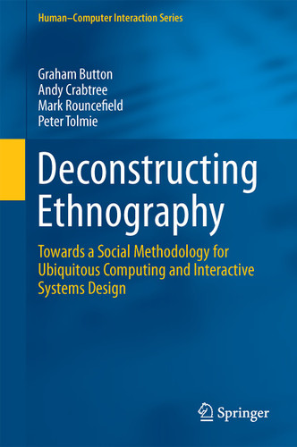 Deconstructing Ethnography: Towards a Social Methodology for Ubiquitous Computing and Interactive Systems Design (Human–Computer Interaction Series) book cover by Graham Button, Andy Crabtree, Mark Rouncefield, Peter Tolmie